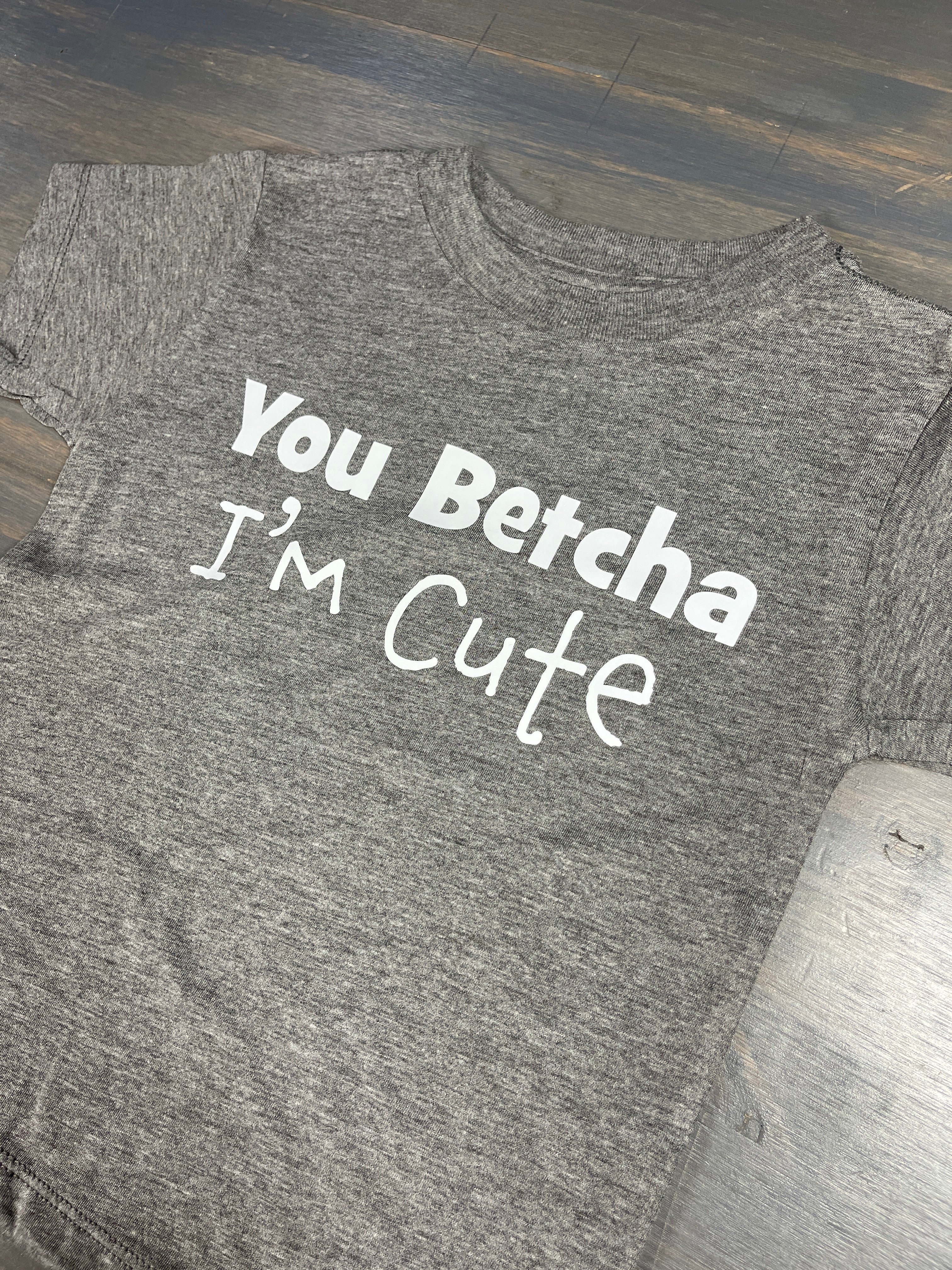 You Betcha I'm Cute T-shirt