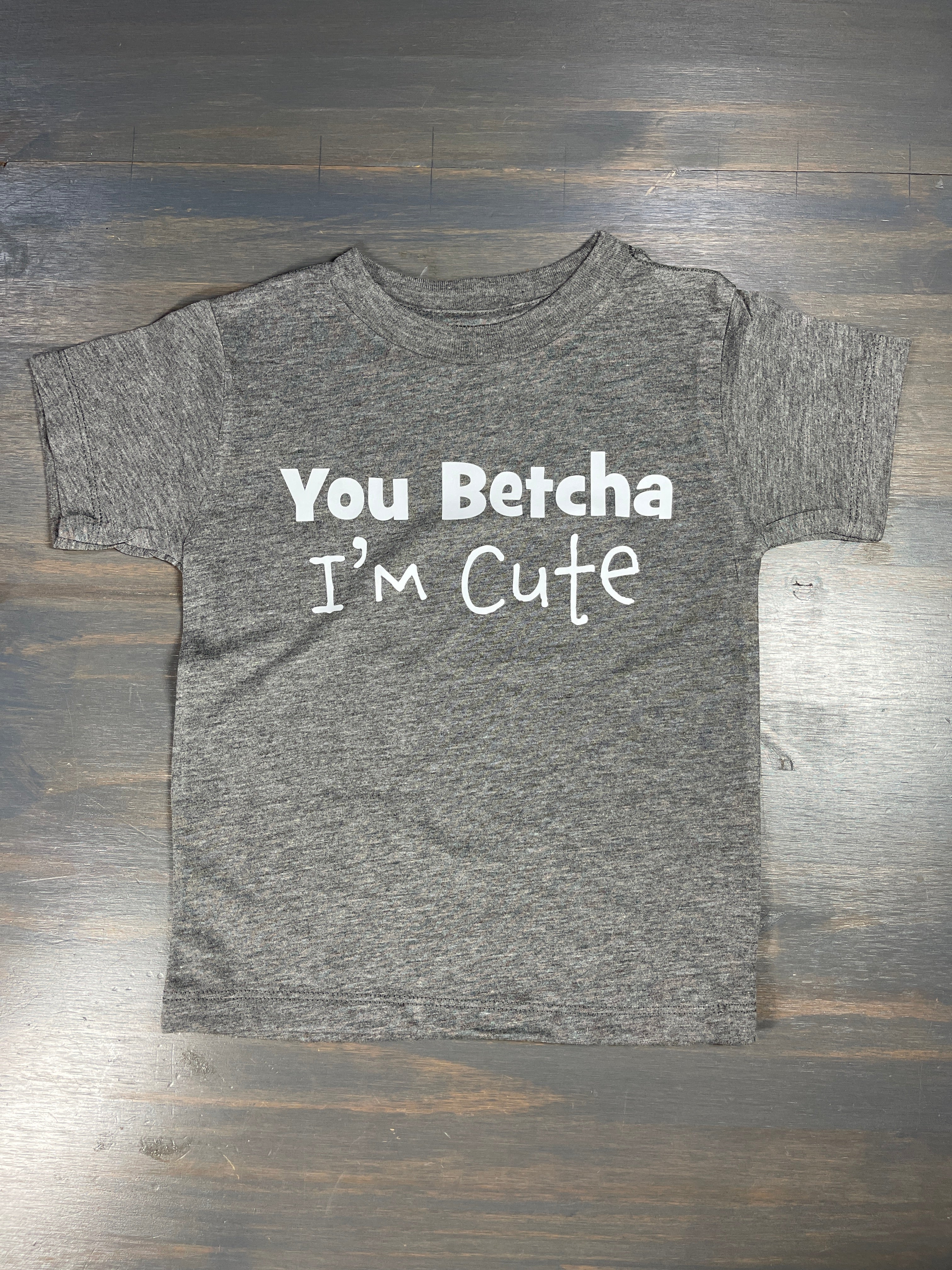 You Betcha I'm Cute T-shirt